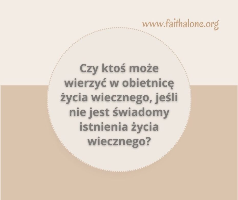 Czy ktoś może wierzyć w obietnicę życia wiecznego, jeśli nie jest świadomy istnienia życia wiecznego