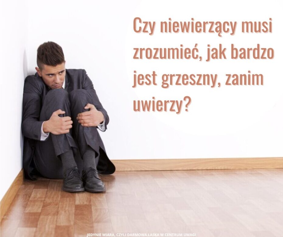 Czy niewierzący musi zrozumieć, jak bardzo jest grzeszny, zanim uwierzy?22