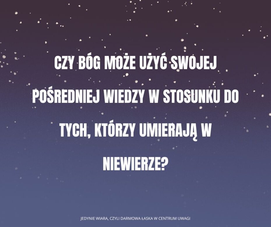 Czy teologia Darmowej Łaski wierzy w wiedzę pośrednią?