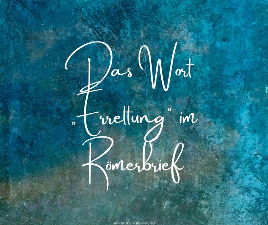 Das Wort „Errettung“ im Römerbrief
