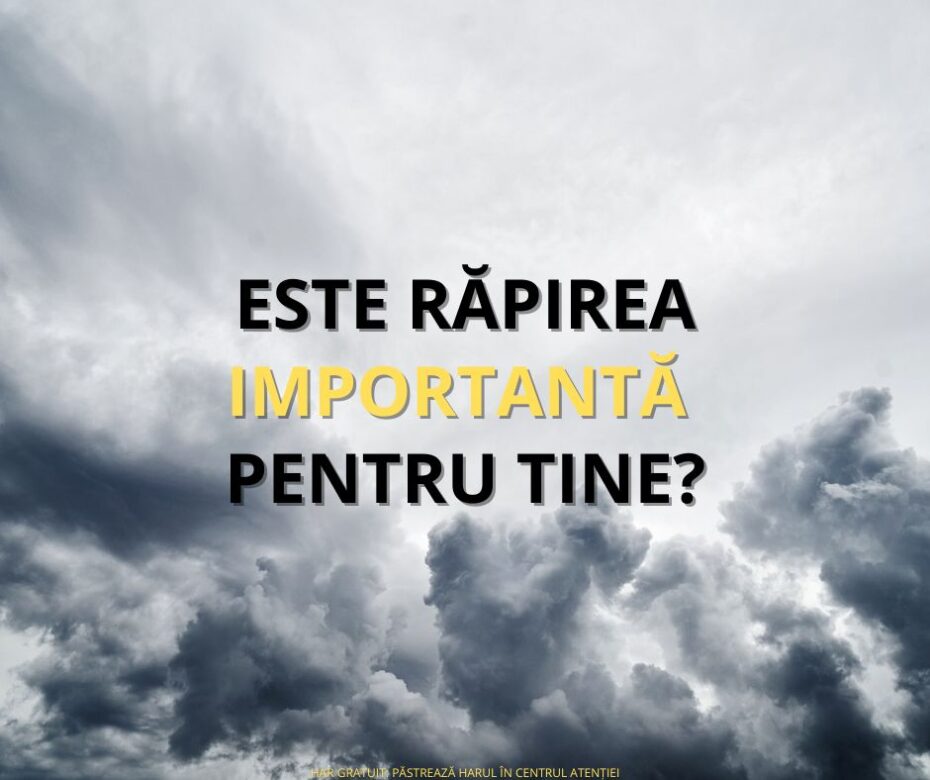 De ce cred oamenii în Răpire dacă acest cuvânt nu apare în Biblie și este o învățătură recentă?