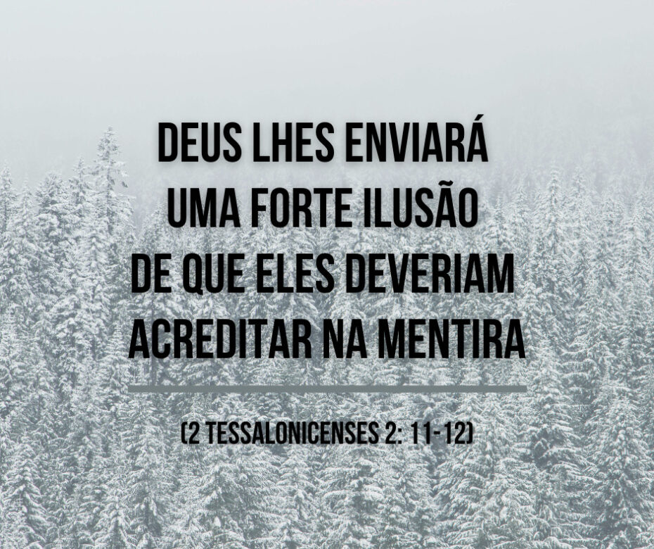 Deus lhes enviará uma forte ilusão de que eles deveriam acreditar na mentira