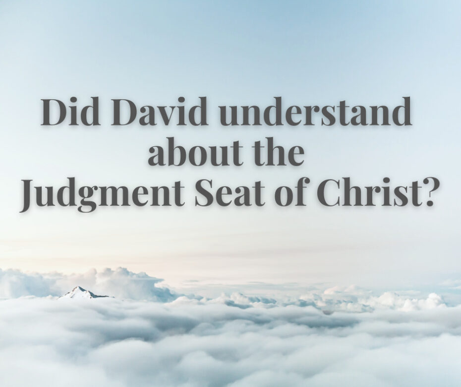 Did David understand about the Judgment Seat of Christ
