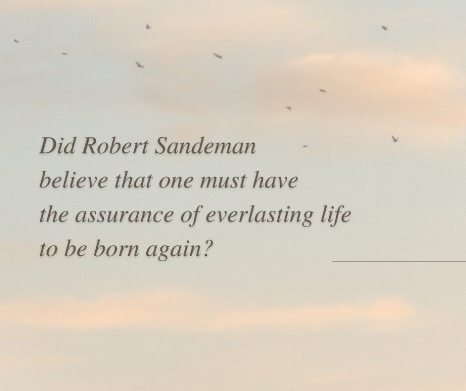 Did Robert Sandeman believe that one must have the assurance of everlasting life to be born again