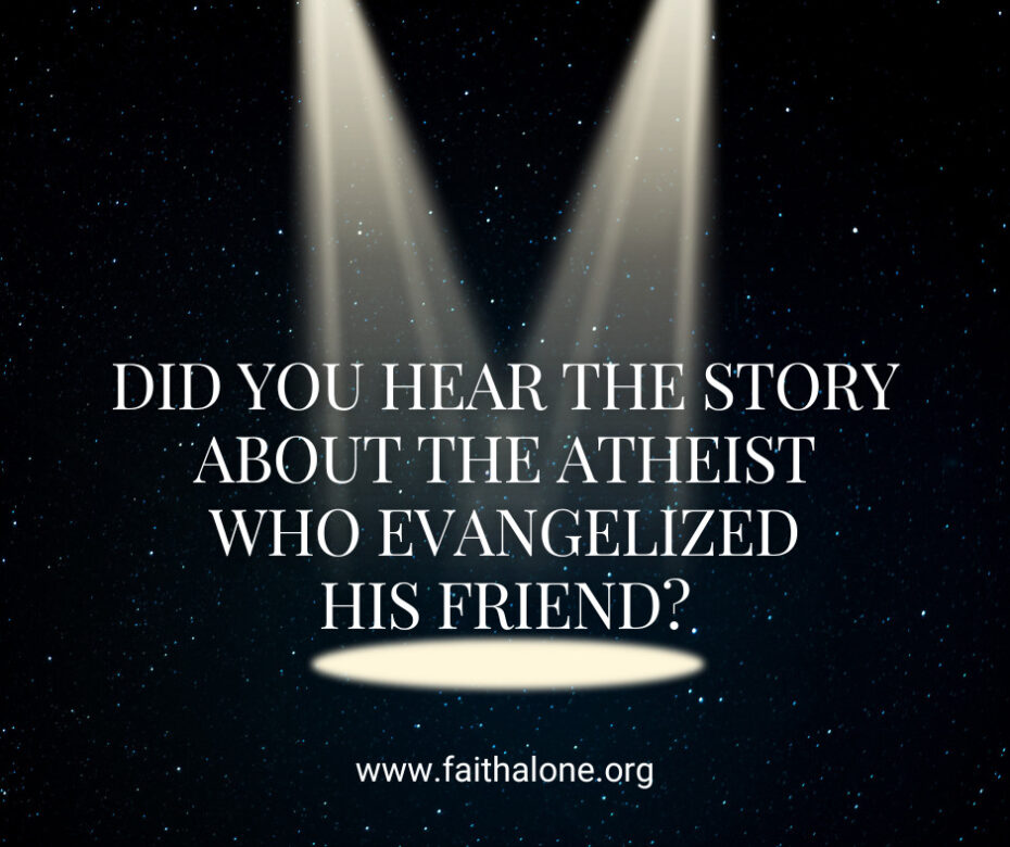 Did you hear the story about the atheist who evangelized his friend
