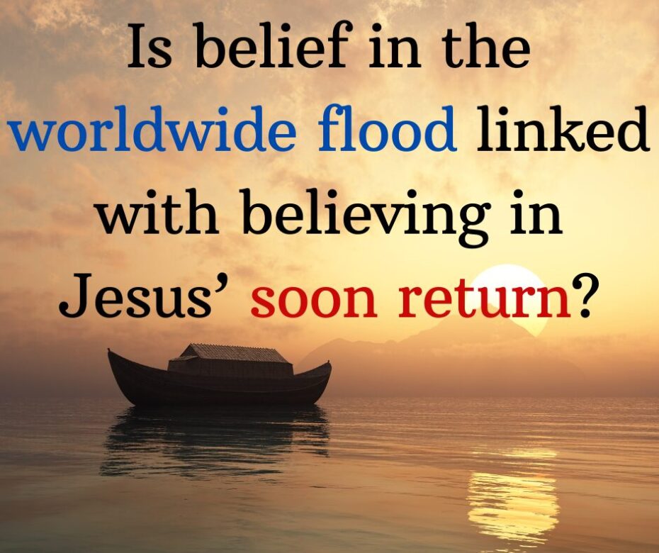 Did you know that belief in the worldwide flood is linked with believing in Jesus’ soon return