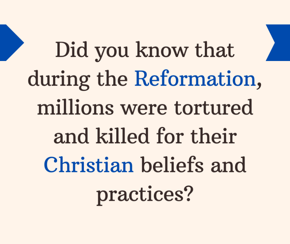 Did you know that during the Reformation, millions of people were tortured and killed for their Christian beliefs and practices