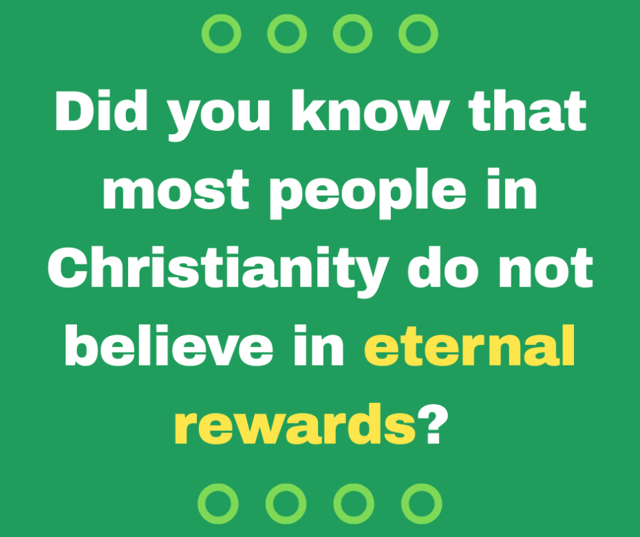 Did you know that most people in Christianity do not believe in eternal rewards