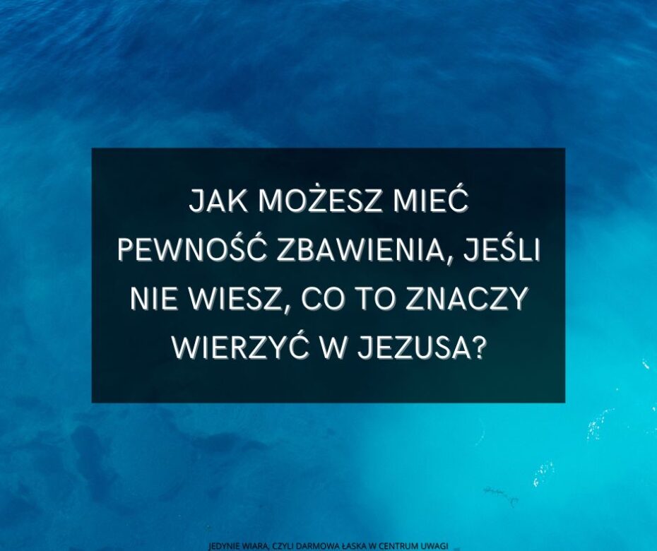 Dlaczego istnieje tak wiele nieporozumień co do tego, co to znaczy wierzyć w Jezusa Chrystusa?
