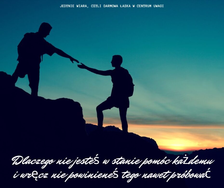 Dlaczego nie jesteś w stanie pomóc każdemu i wręcz nie powinieneś tego nawet próbować