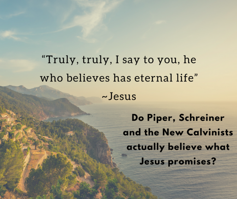 Do Piper, Schreiner and the New Calvinists actually believe what Jesus promises?