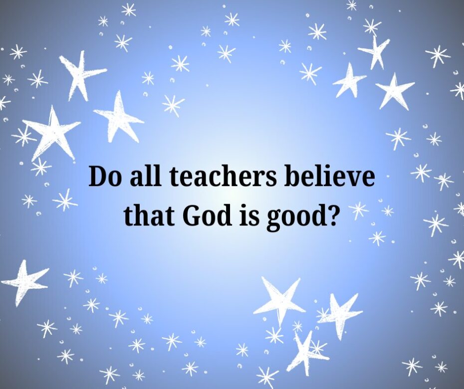 Do all teachers believe that God is good