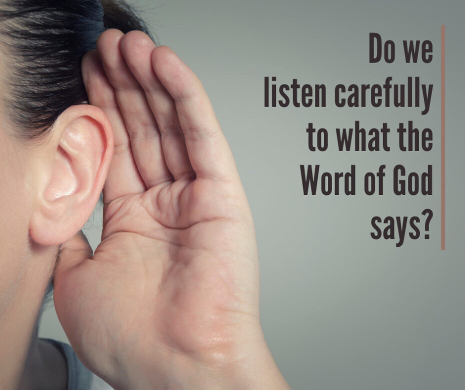 Do we listen carefully to what the Word of God says