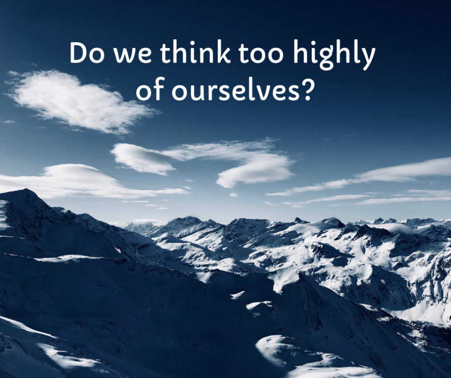 Do we think too highly of ourselves_