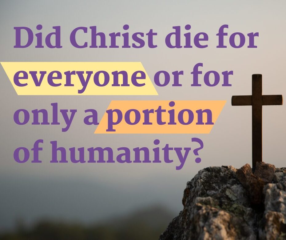 Do you believe that Christ died for everyone or for just a small portion of humanity