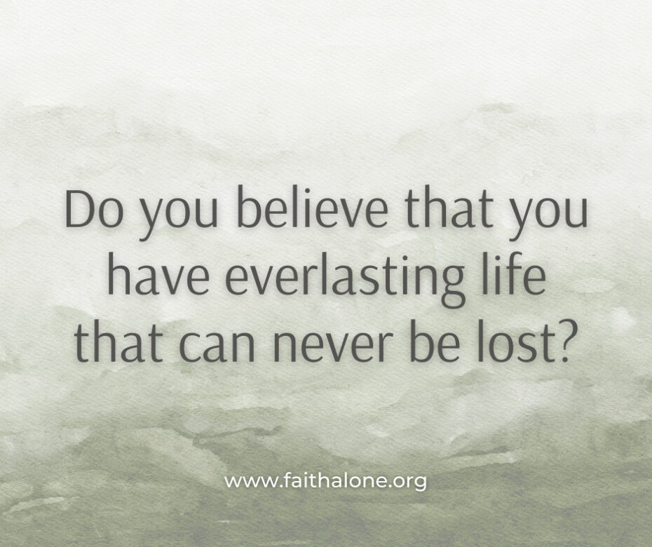 Do you believe that you have everlasting life that can never be lost