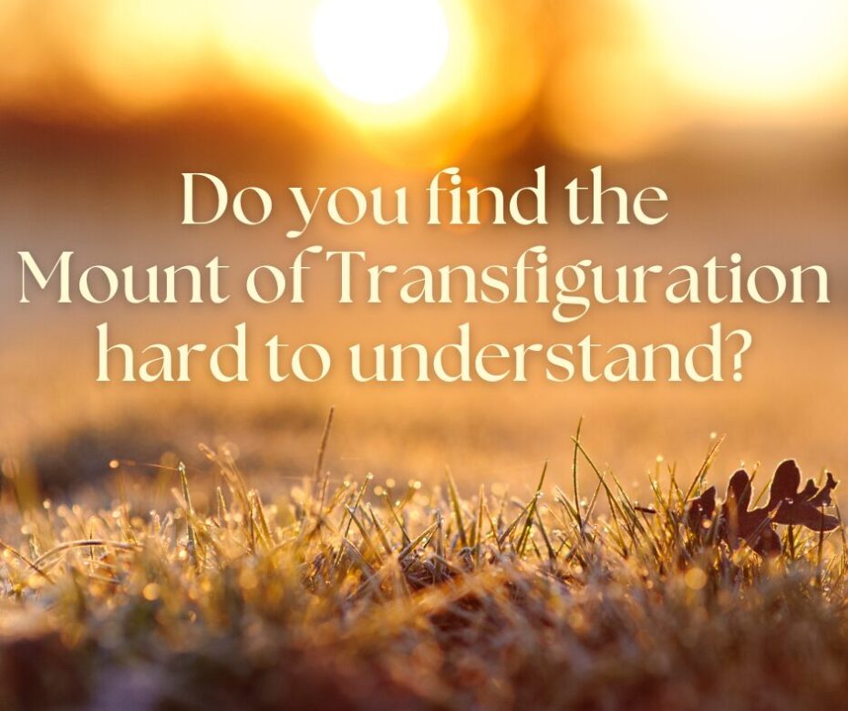 Do you find the Mount of Transfiguration hard to understand