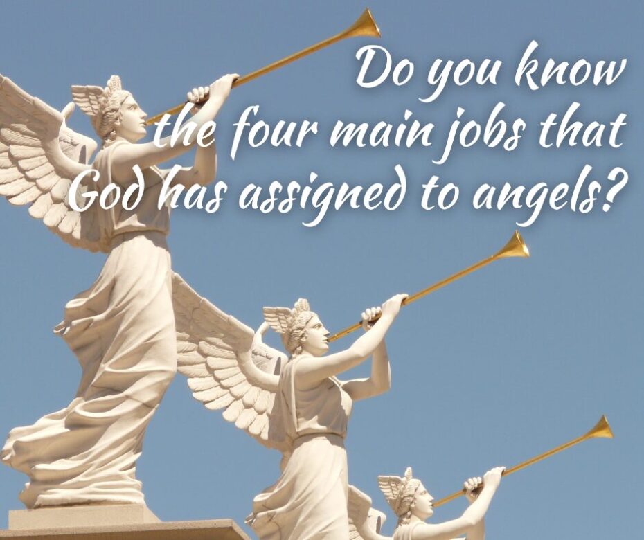 Do you know the four main jobs that God has assigned to angels