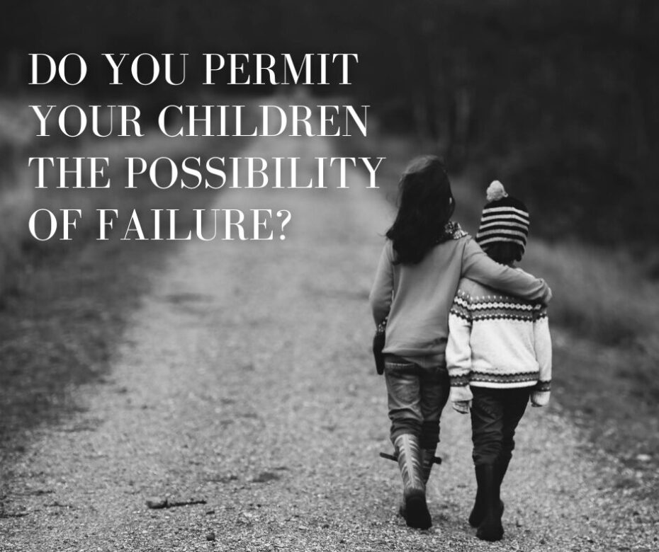 Do you permit your children the possibility of failure