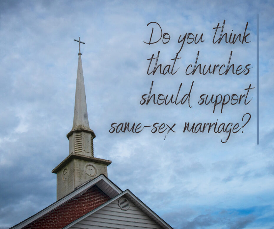 Do you think that churches should support same-sex marriage