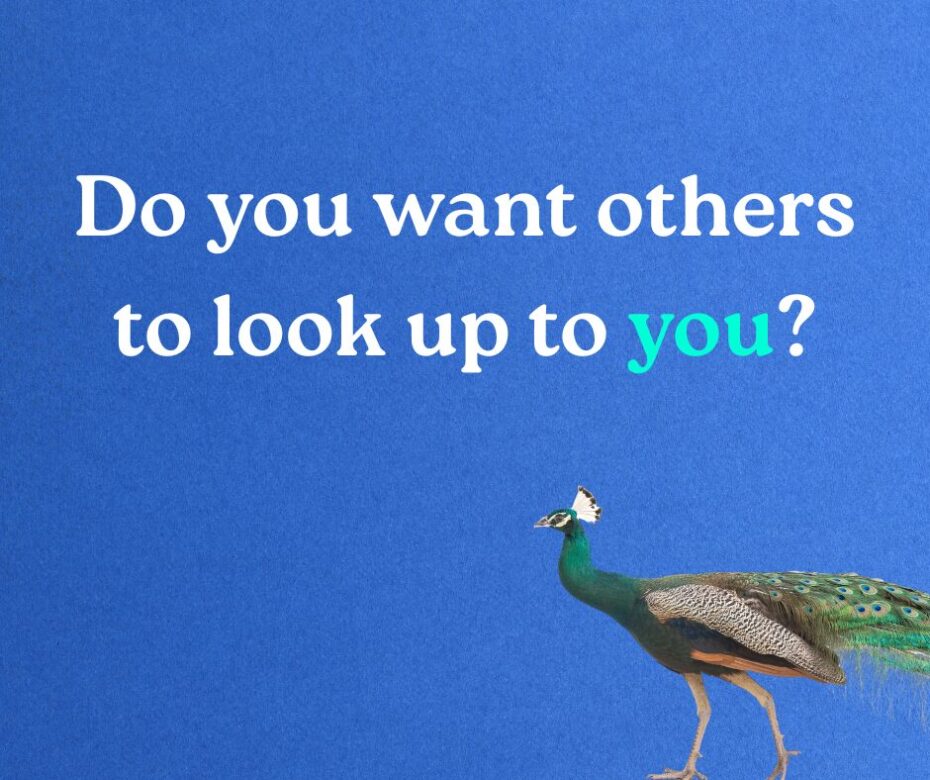Do you want others to look up to you