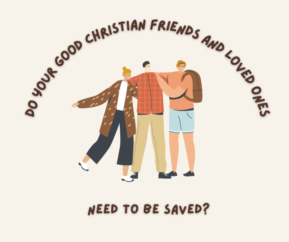 Do your good Christian friends and loved ones