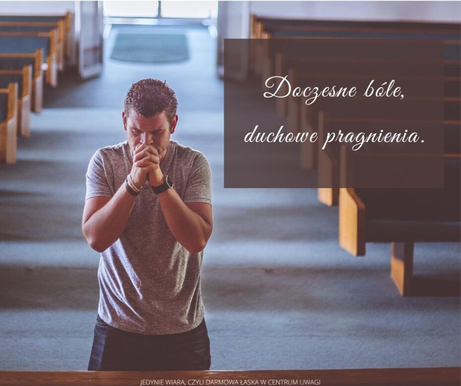 Doczesne bóle, duchowe pragnienia.