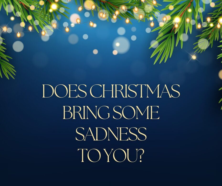 Does Christmas bring some sadness to you