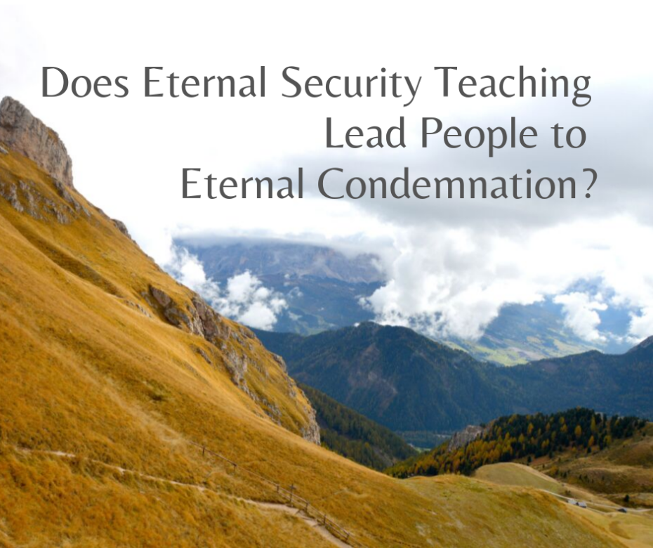Does Eternal Security Teaching Lead People to Eternal Condemnation_