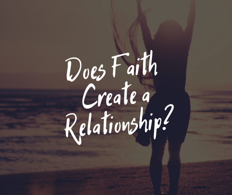 Does Faith Create a Relationship_