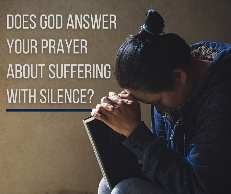 Does God Answer Your Prayer About Suffering with Silence