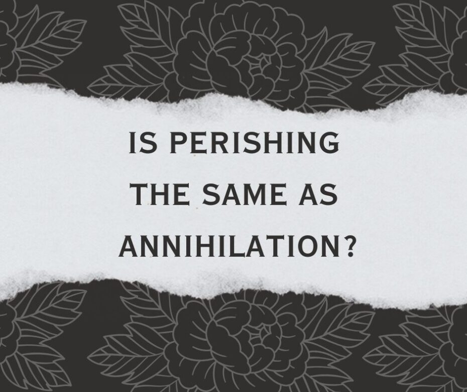 Does Perishing mean annihilation (1)