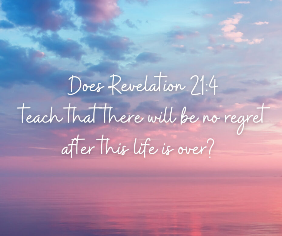 Does Revelation 214 teach that there will be no regret after this life is over