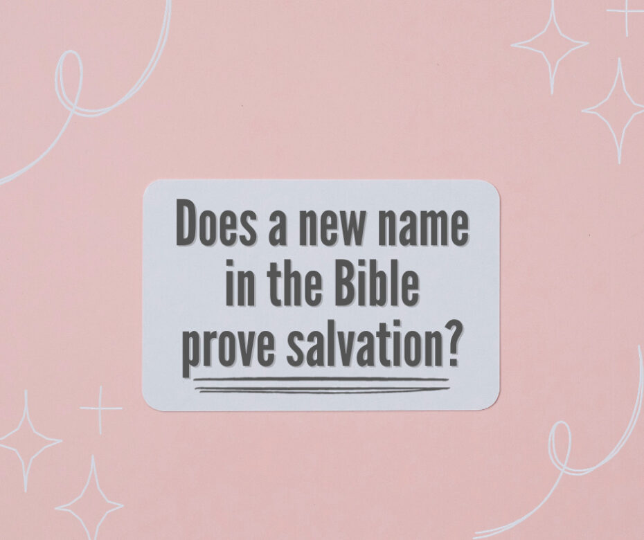 Does a new name in the Bible prove salvation