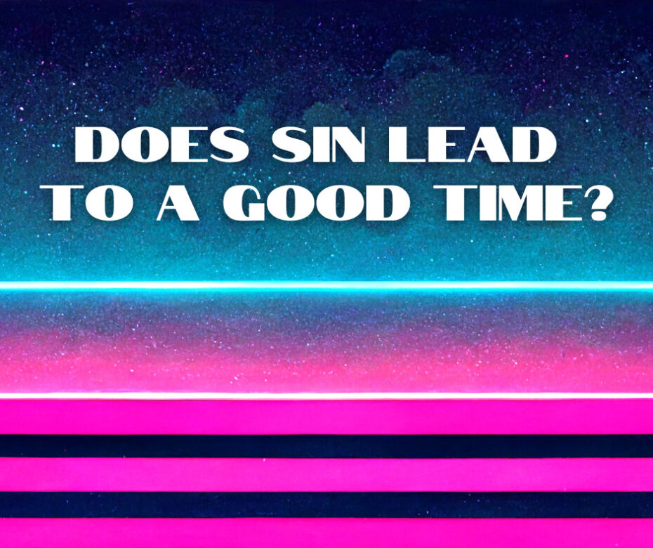 Does sin lead to a good time