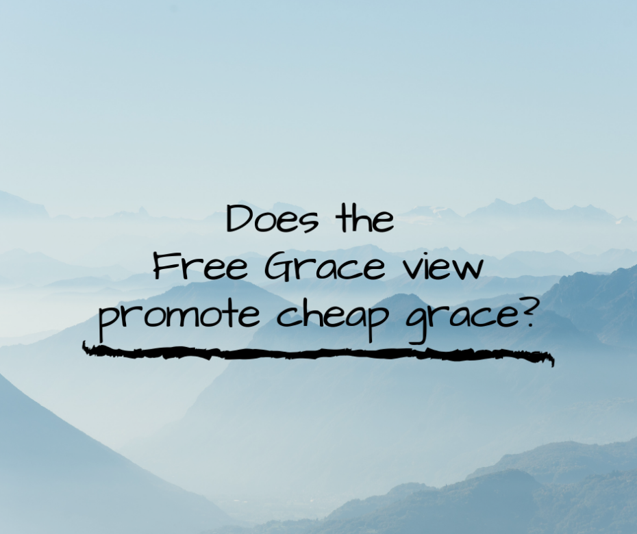 Does the Free Grace view promote cheap grace_