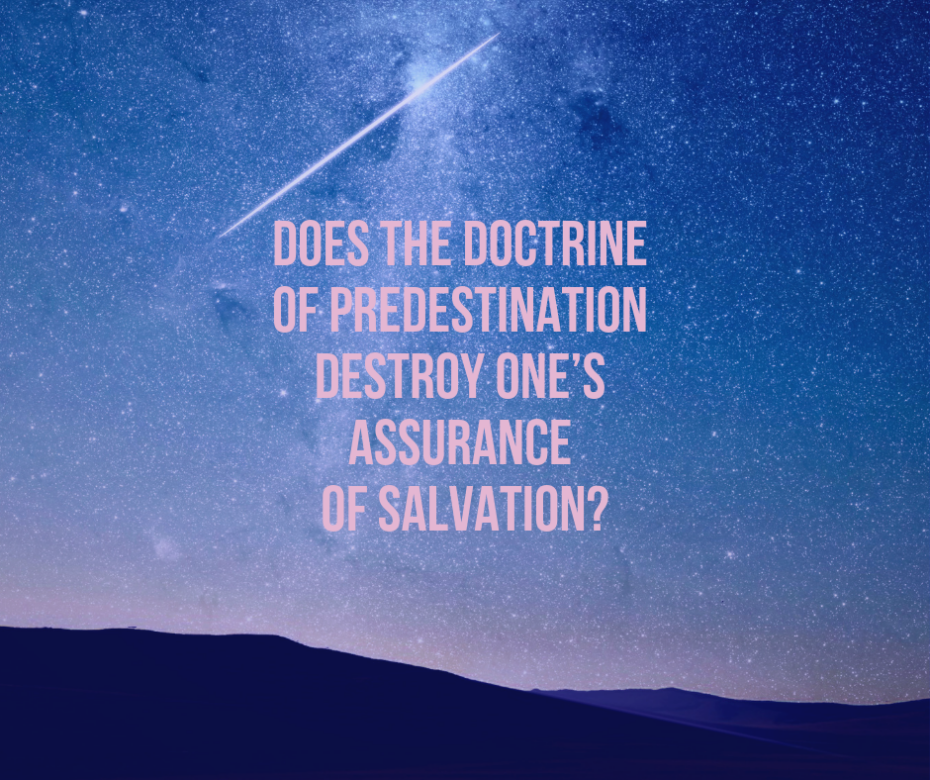 Does the doctrine of predestination destroy one’s assurance of salvation_