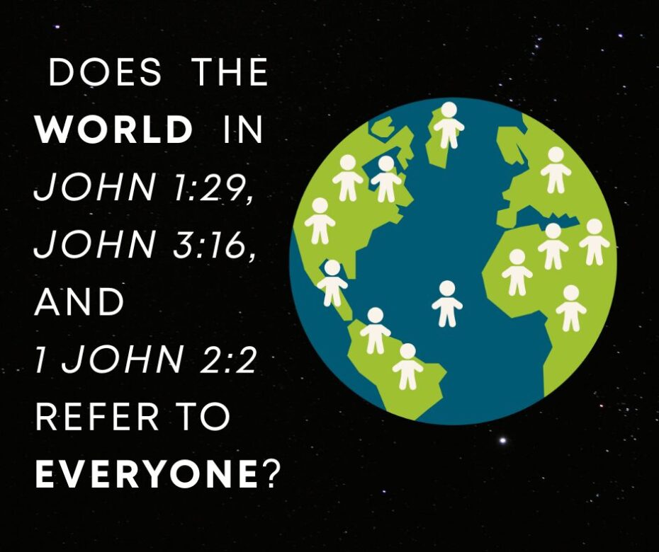 Does the world in John 129, John 316, and 1 John 22 refer to everyone