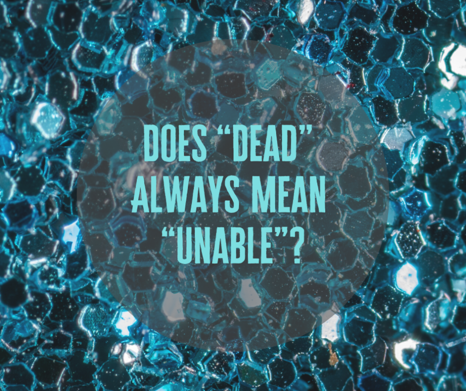 Does “Dead” Always Mean “Unable”_