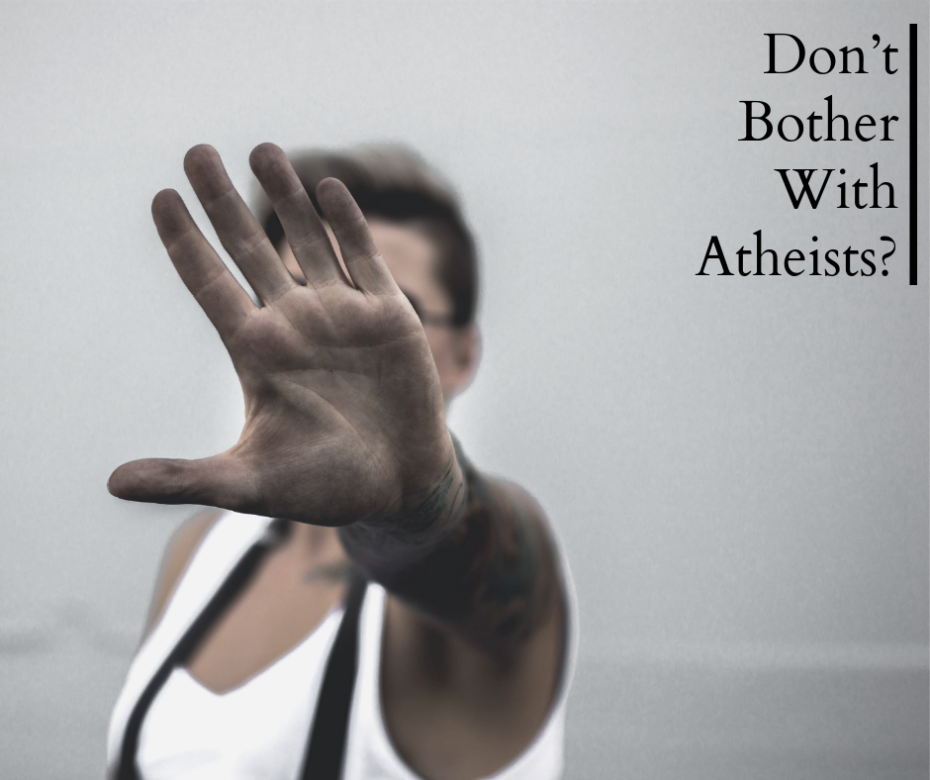 Don’t Bother With Atheists_