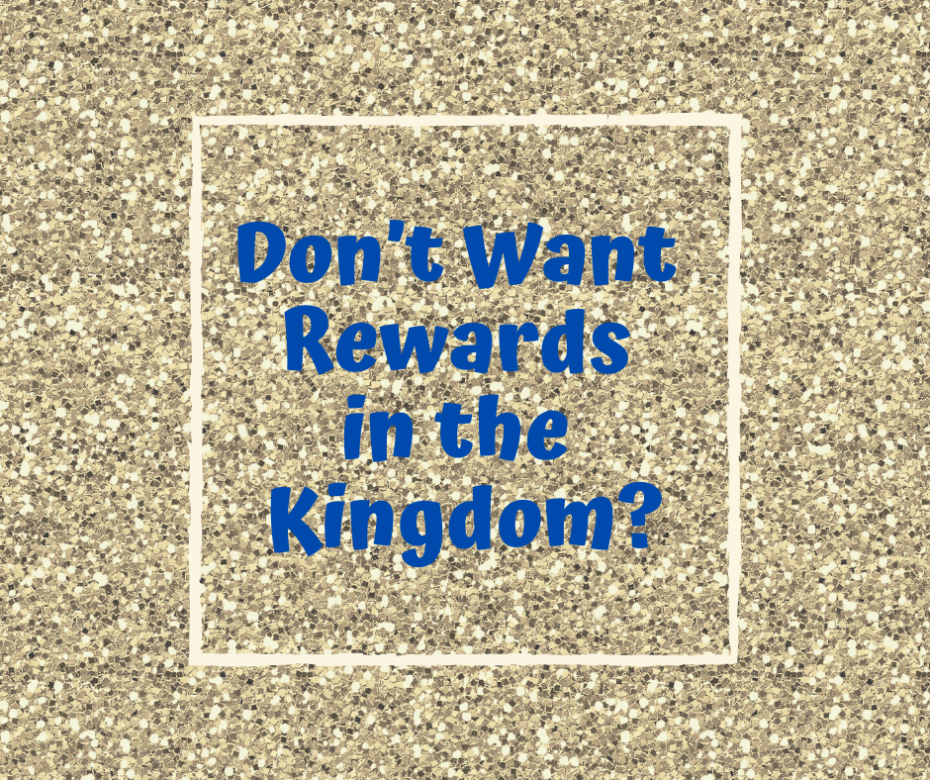 Don’t Want Rewards in the Kingdom_