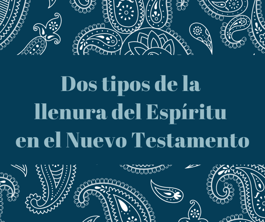 Dos tipos de la llenura del Espíritu en el Nuevo Testamento