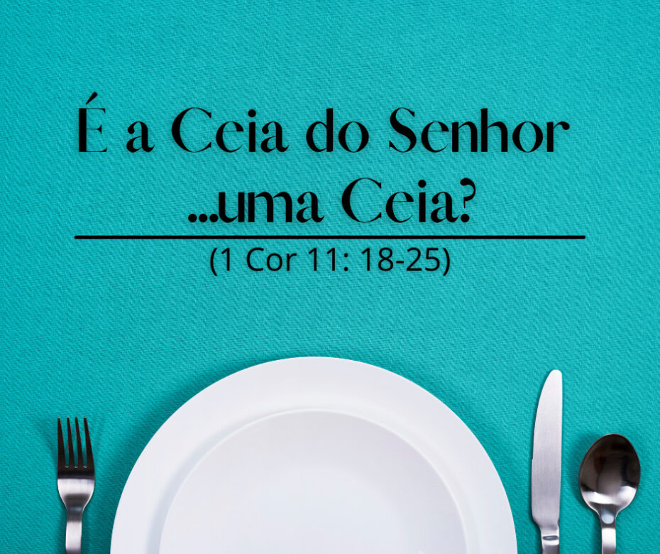 É a Ceia do Senhor ...uma Ceia_ (1 Cor 11_ 18-25)