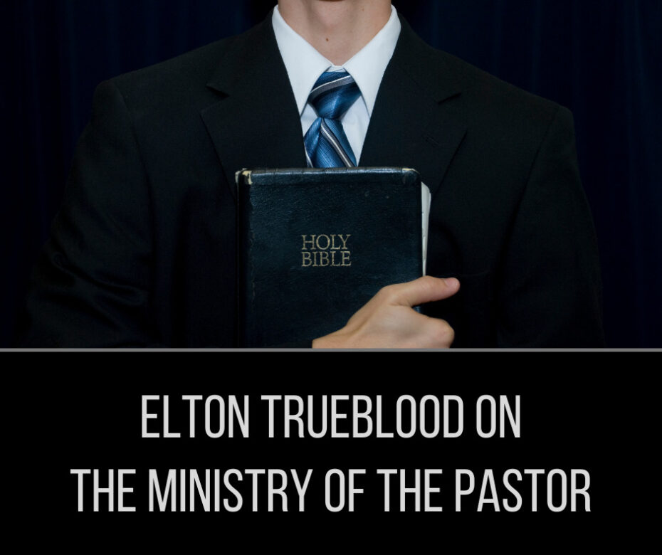 Elton Trueblood on the Ministry of the Pastor