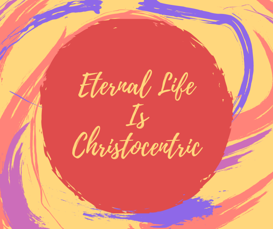 Eternal Life Is Christocentric