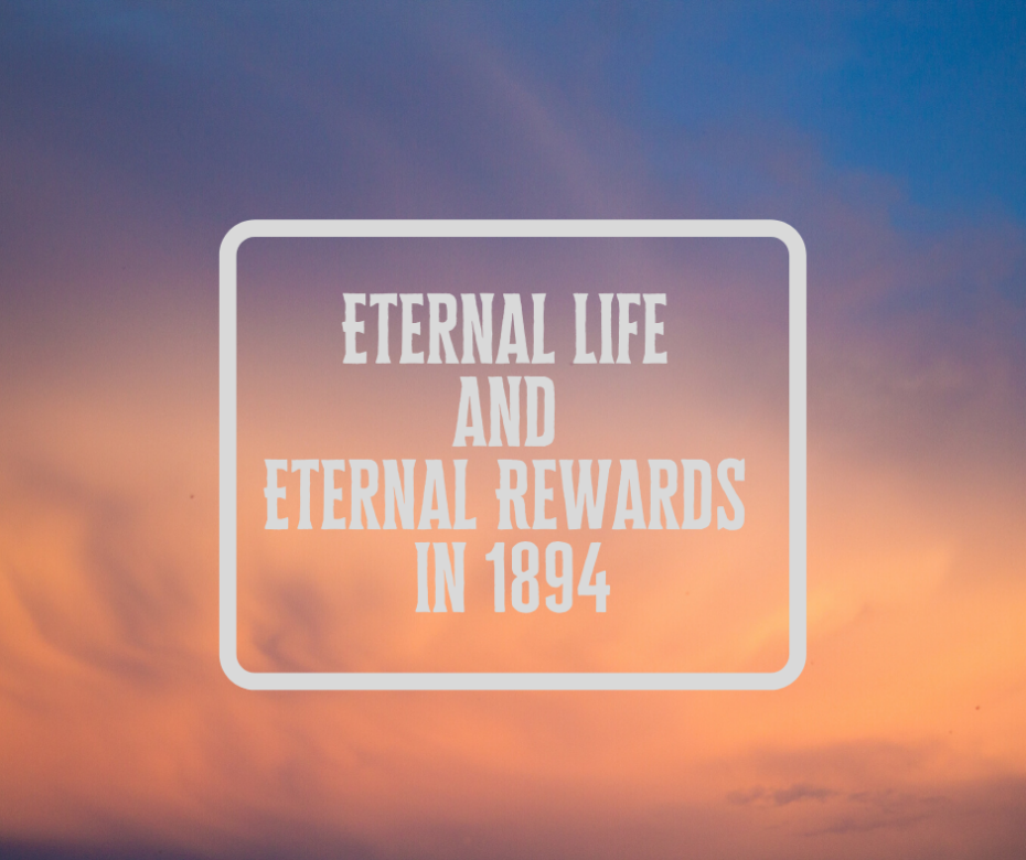 Eternal Life and Eternal Rewards in 1894
