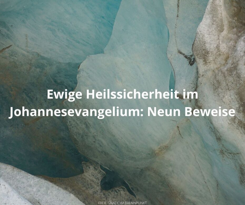 Ewige Heilssicherheit im Johannesevangelium Neun Beweise