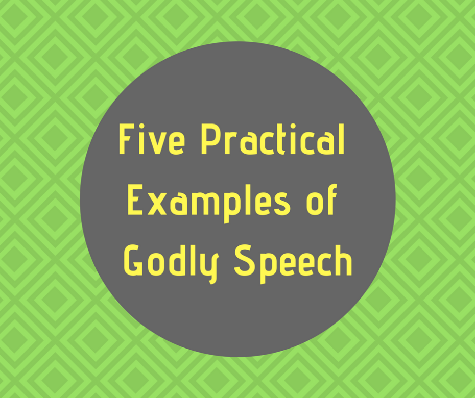 Five Practical Examples of Godly Speech