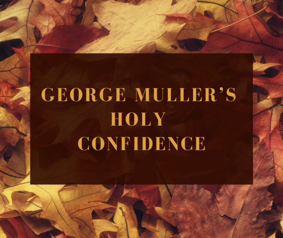 George Muller’s Holy Confidence