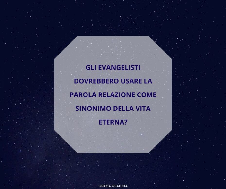 Gli evangelisti dovrebbero usare la parola relazione come sinonimo della vita eterna?